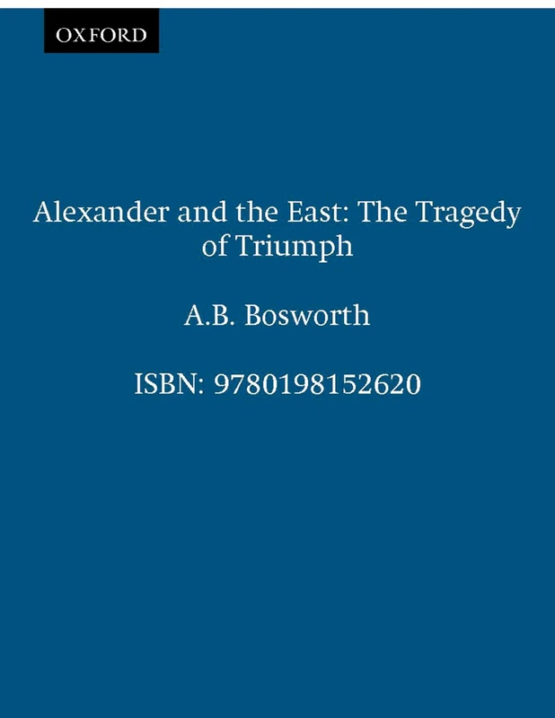 Alexander and the East: The Tragedy of Triumph (Clarendon Paperbacks)