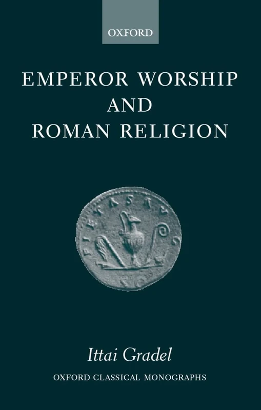 Emperor Worship and Roman Religion (Oxford Classical Monographs)