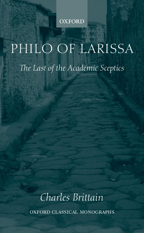 Philo of Larissa: The Last of the Academic Sceptics (Oxford Classical Monographs)