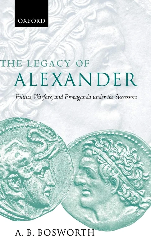 The Legacy of Alexander: Politics, Warfare, and Propaganda under the Successors