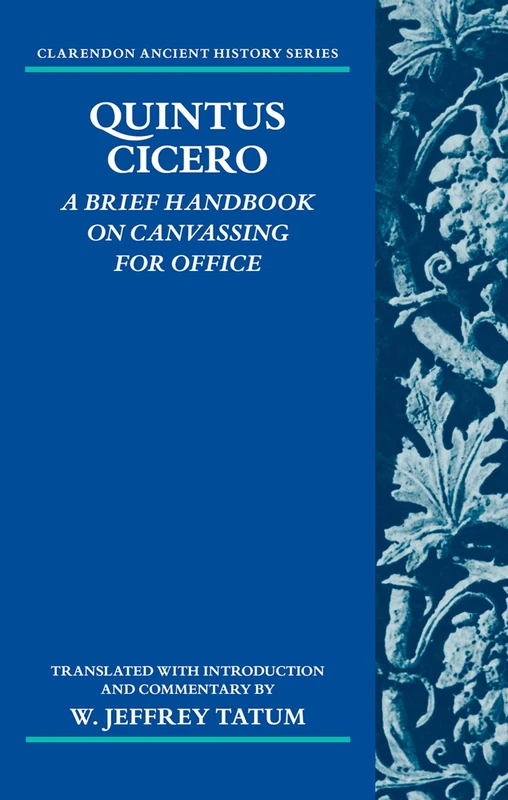 Quintus Cicero: A Brief Handbook on Canvassing for Office (Commentariolum Petitionis) (Clarendon Ancient History Series)
