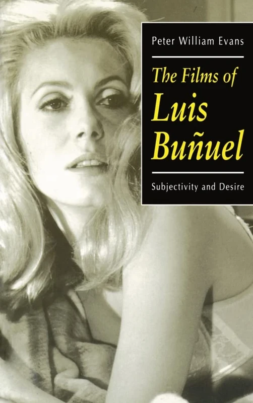 The Films of Luis Buñuel: Subjectivity and Desire (Oxford Hispanic Studies)