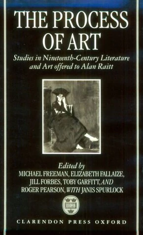 The Process of Art: Studies in Nineteenth-Century French Literature, Music, and Painting in Honour of Alan Raitt: Studies in Nineteenth-century Literature and Art Offered to Alan Raitt - Image 1