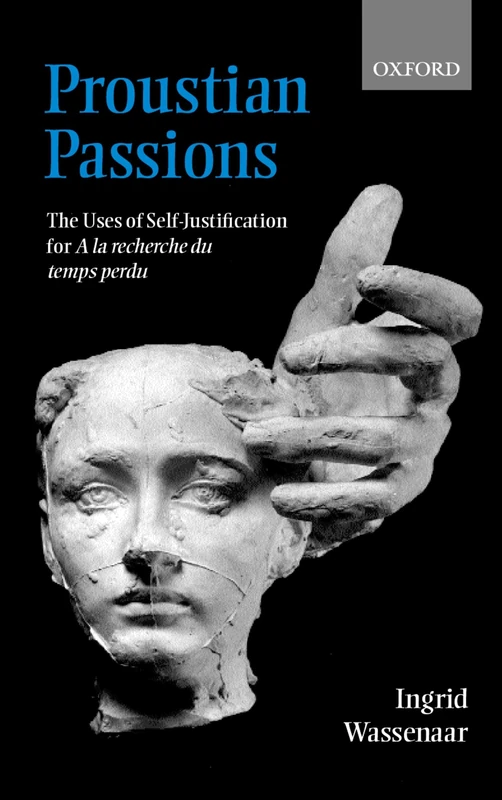 Proustian Passions: The Uses of Self-Justification for ^IA la recherche du temps perdu^R