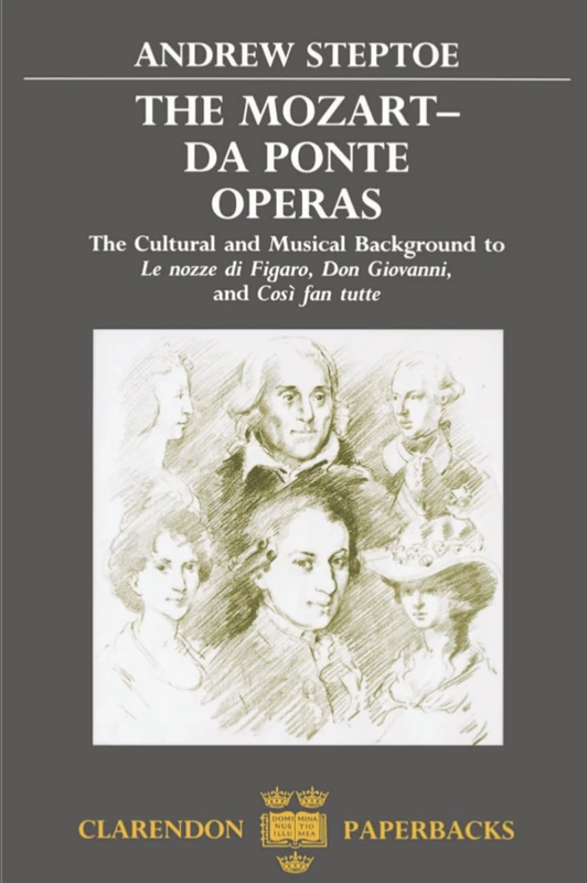 The Mozart-Da Ponte Operas: The Cultural and Musical Background to ^ULe Nozze di Figaro^R, ^UDon Giovanni,^R and ^UCosì fan tutte^R (Clarendon Paperbacks)