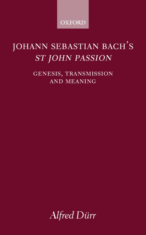Johann Sebastian Bach's St John Passion: Genesis, Transmission, and Meaning