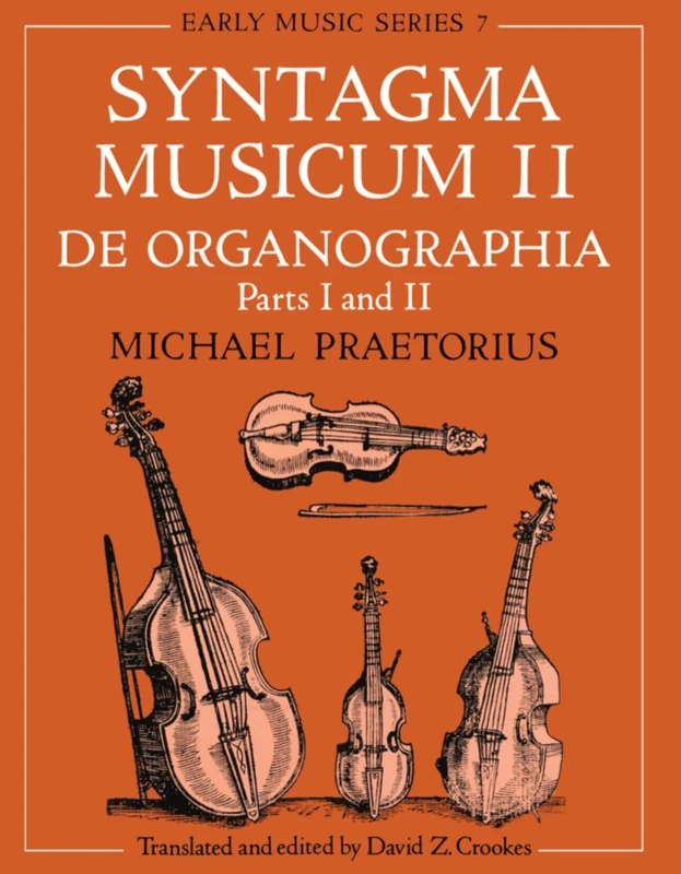 Syntagma Musicum ll: (A New translation from the edition of 1619) De Organographia Part I and II (Oxford Early Music Series) (Vol 2): De Organographia: Parts I and II: 7