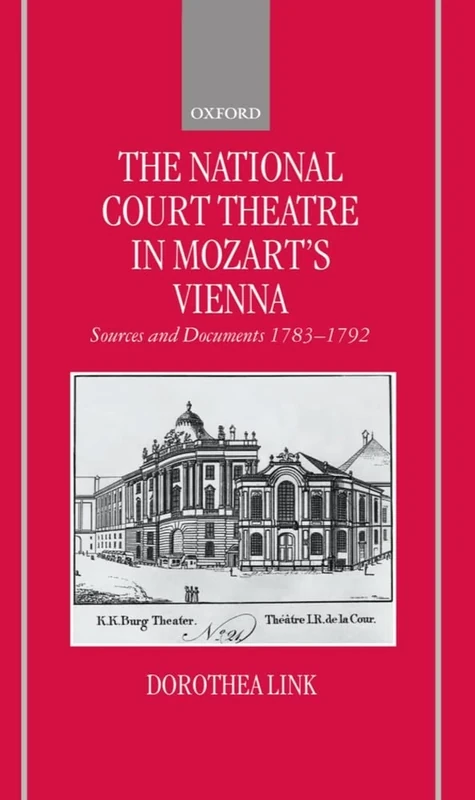The National Court Theatre in Mozart's Vienna: Sources and Documents 1783-1792