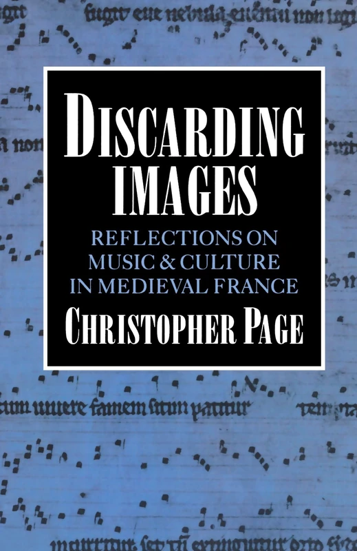 Discarding Images: Reflections on Music and Culture in Medieval France (Clarendon Paperbacks)