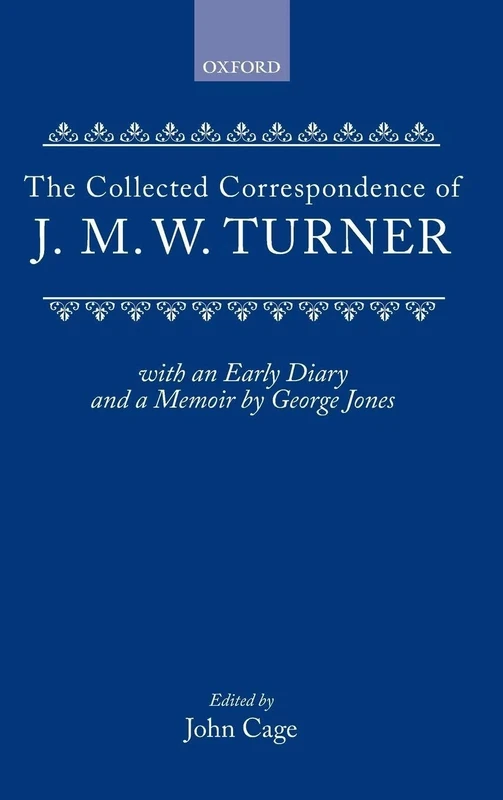 Collected Correspondence of J.M.W. Turner: With an Early Diary and a Memoir by George Jones