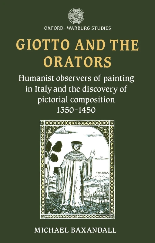 Giotto And The Orators: Humanist Observers of Painting in Italy and the Discovery of Pictorial Composition (Oxford-Warburg Studies) - Image 1