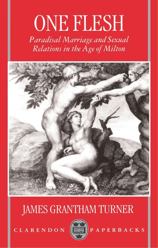 One Flesh: Paradisal Marriage and Sexual Relations in the Age of Milton (Clarendon Paperbacks)