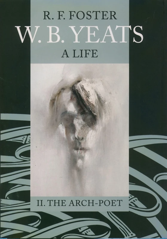 W. B. Yeats: A Life , Vol. 2: The Arch-Poet 1915-1939