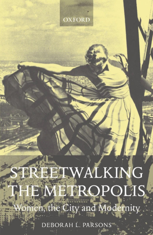 Streetwalking the Metropolis: Women, the City, and Modernity