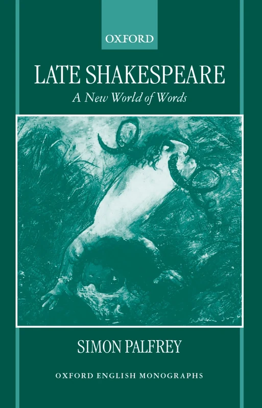 Late Shakespeare: A New World of Words (Oxford English Monographs)