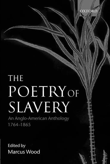 The Poetry of Slavery: An Anglo-American Anthology 1764-1866