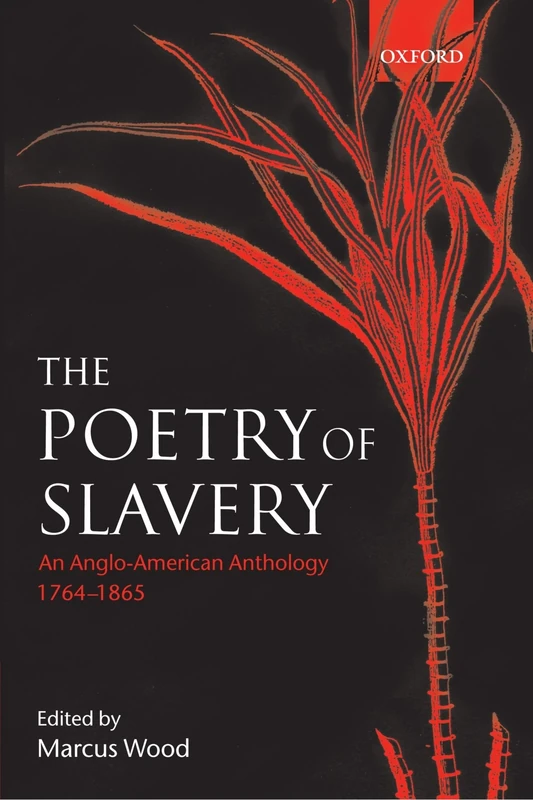 The Poetry of Slavery: An Anglo-American Anthology, 1764-1865