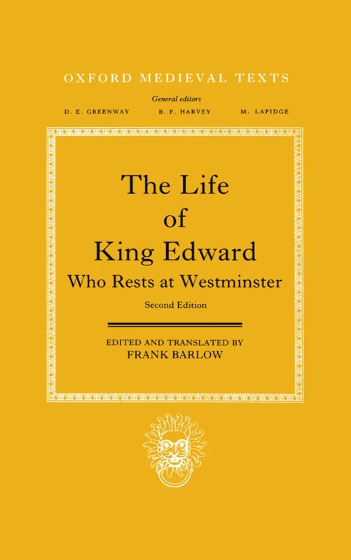 The Life of King Edward who rests at Westminster Attributed to a Monk of Saint-Bertin 2/e (Oxford Medieval Texts)