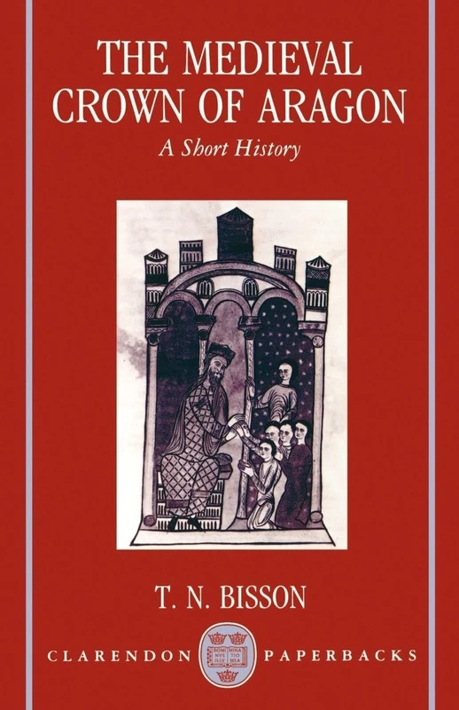 The Medieval Crown of Aragon: A Short History (Clarendon Paperbacks)