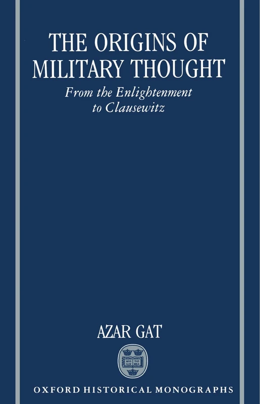 The Origins of Military Thought From the Enlightenment to Clausewitz