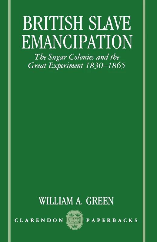 British Slave Emancipation: The Sugar Colonies and the Great Experiment, 1830-1865 (Clarendon Paperbacks)