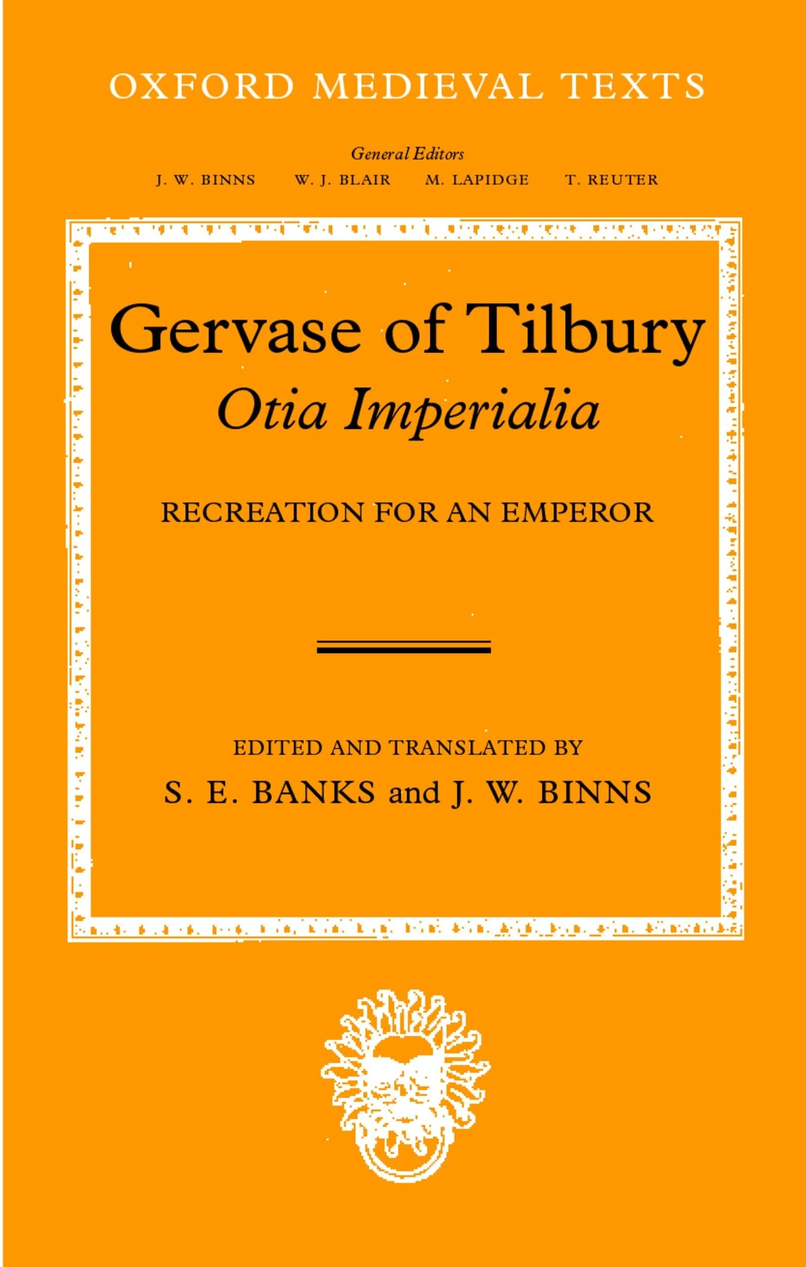 Gervase of Tilbury: Otia Imperialia Recreation for an Emperor (Oxford Medieval Texts)