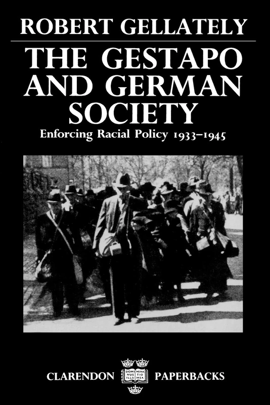 The Gestapo and German Society: Enforcing Racial Policy 1933-1945 (Clarendon Paperbacks)