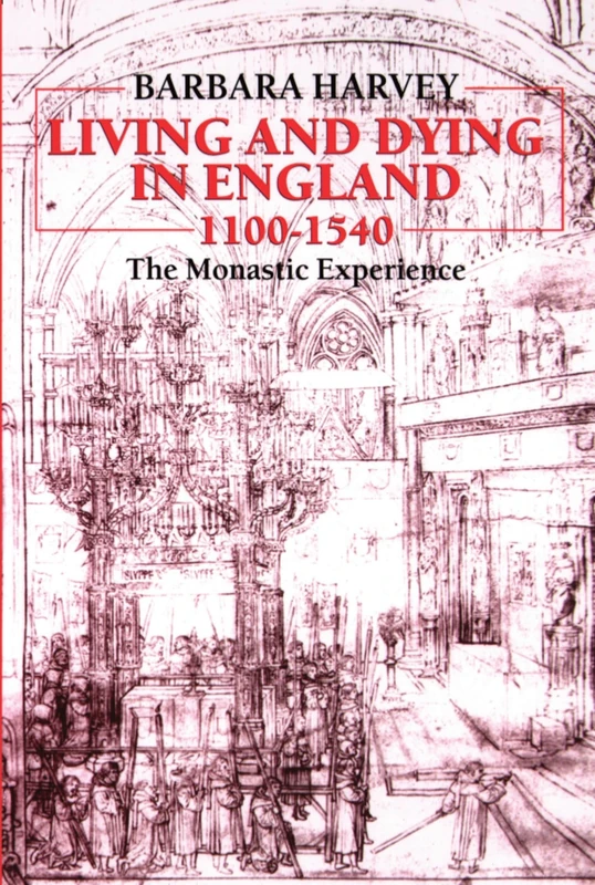 Living and Dying in England, 1100-1540: The Monastic Experience (Ford Lectures)