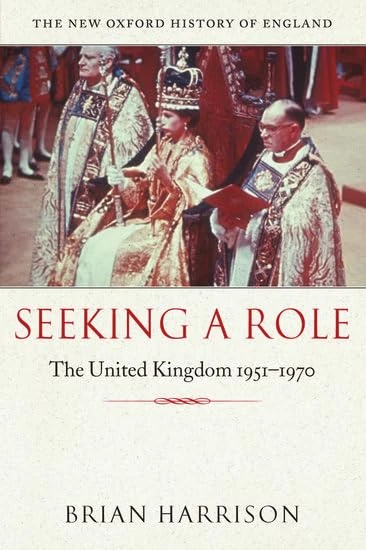 Seeking a Role: The United Kingdom 1951--1970 (New Oxford History of England)