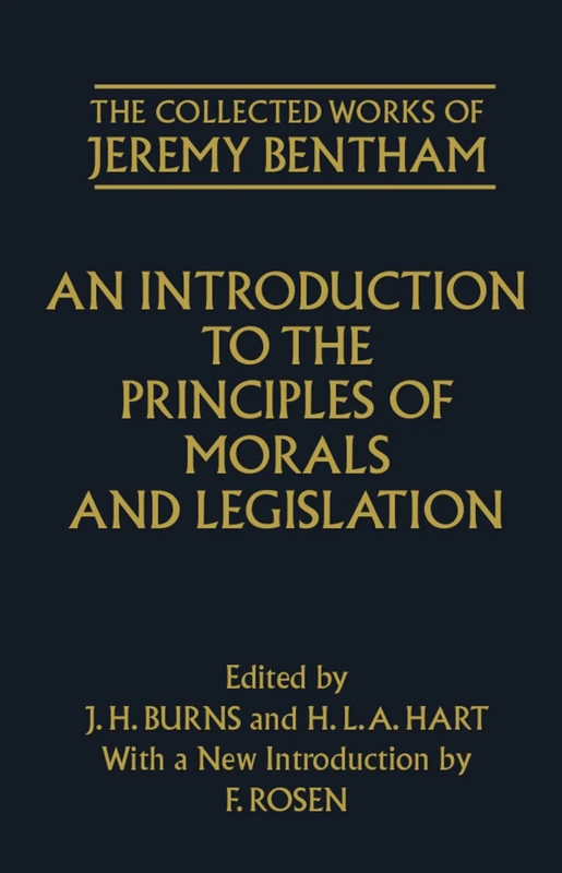 An Introduction to the Principles of Morals and Legislation (Bentham, Jeremy, Works.) (The Collected Works of Jeremy Bentham)