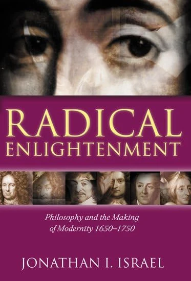 Radical Enlightenment: Philosophy and the Making of Modernity 1650-1750
