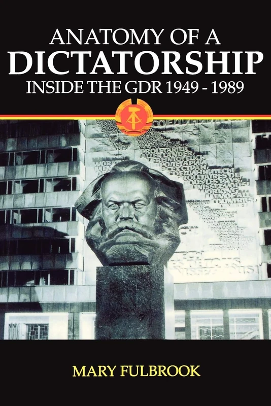 Anatomy of a Dictatorship: Inside the GDR, 1949-1989