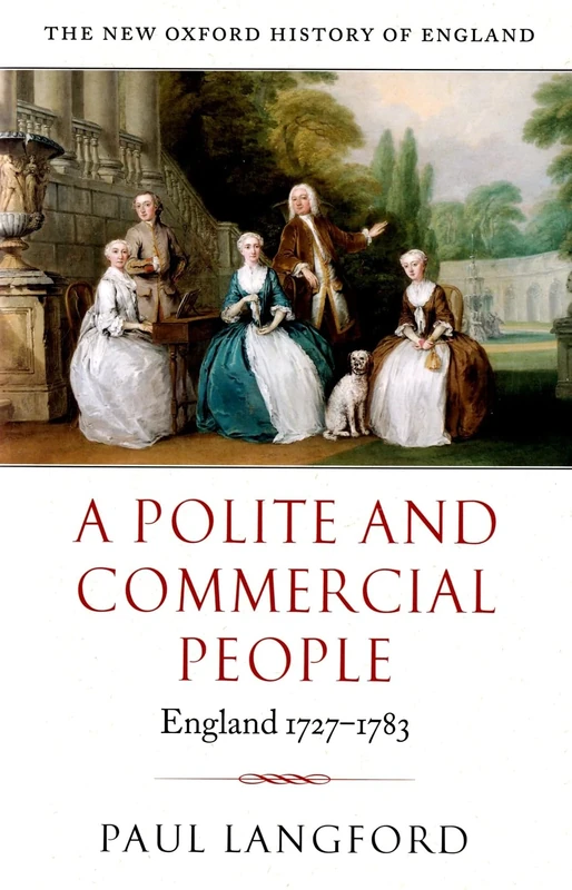 A Polite and Commercial People: England 1727-1783 (New Oxford History of England)