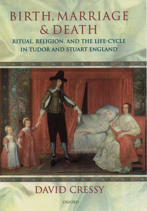 Birth, Marriage, And Death: Ritual, Religion, and the Life-Cycle in Tudor and Stuart England