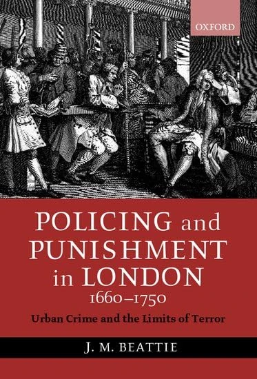 Policing and Punishment in London 1660-1750: Urban Crime and the Limits of Terror