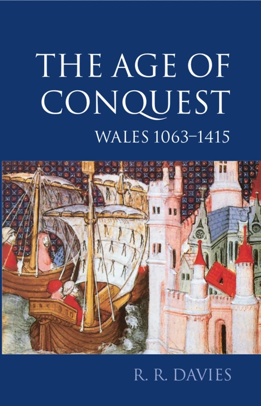 The Age of Conquest: Wales 1063-1415 (Oxford History of Wales, 2)