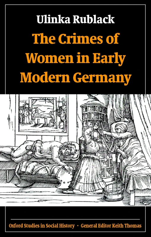 The Crimes of Women in Early Modern Germany (Oxford Studies in Social History)