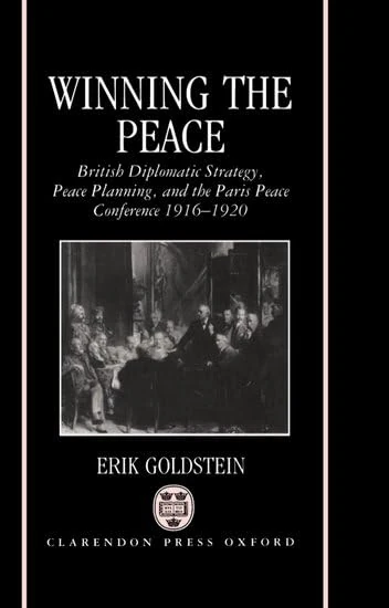 Winning the Peace: British Diplomatic Strategy, Peace Planning, and the Paris Peace Conference 1916-1920