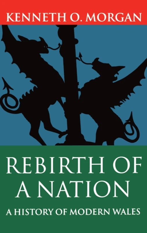Rebirth of a Nation: A History of Modern Wales 1880-1980