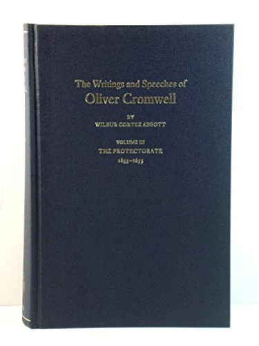 The Writings and Speeches of Oliver Cromwell: Volume III: The Protectorate 1653-1655: v.3