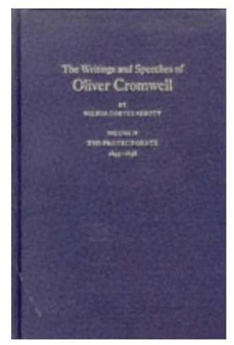 The Writings and Speeches of Oliver Cromwell: Volume IV: The Protectorate 1655-1658: v.4