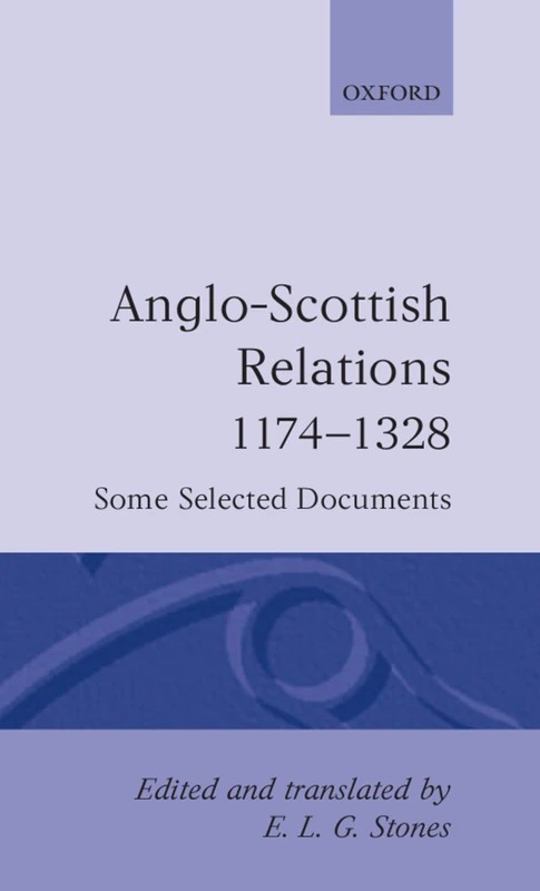 Anglo-Scottish Relations 1174-1328 Some Selected Documents