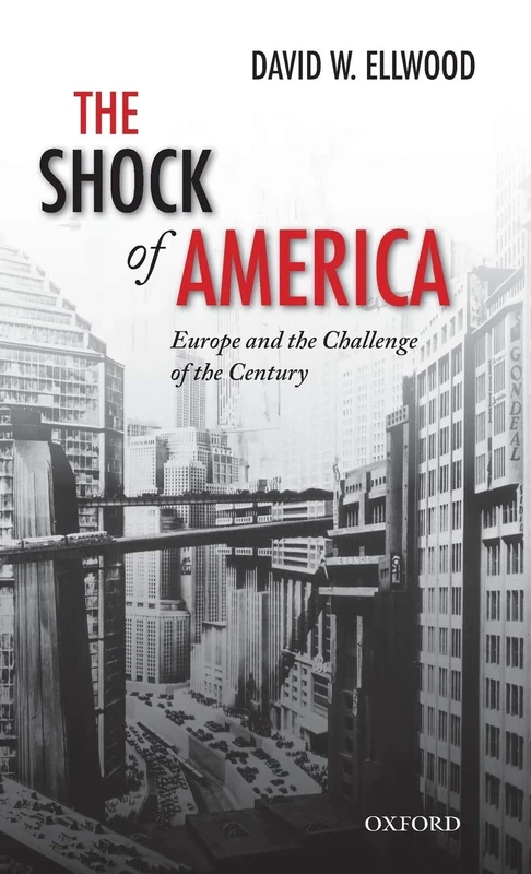 The Shock of America: Europe and the Challenge of the Century (Oxford History of Modern Europe)