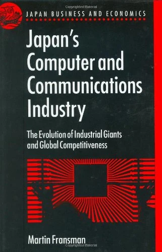 Japan's Computer and Communications Industry: The Evolution of Industrial Giants and Global Competitiveness (Japan Business and Economics Series) - Image 1