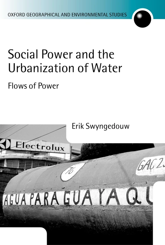 SOCIAL POWER URBANIZAT WATER:FLOWS POW OGESS:C CLOTH: Flows of Power (Oxford Geographical and Environmental Studies Series) - Image 1