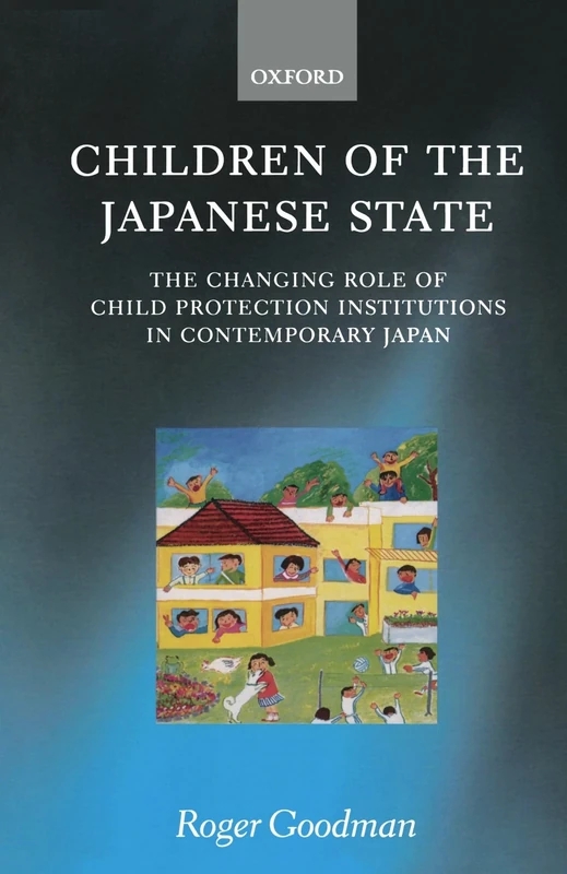 Children Of The Japanese State: The Changing Role of Child Protection Institutions in Contemporary Japan