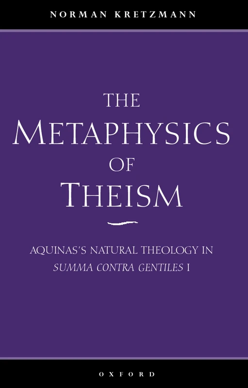 The Metaphysics of Theism: Aquinas's Natural Theology in Summa contra gentiles I
