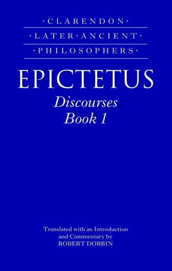 Epictetus: Discourses, Book 1: v.1 (Clarendon Later Ancient Philosophers)