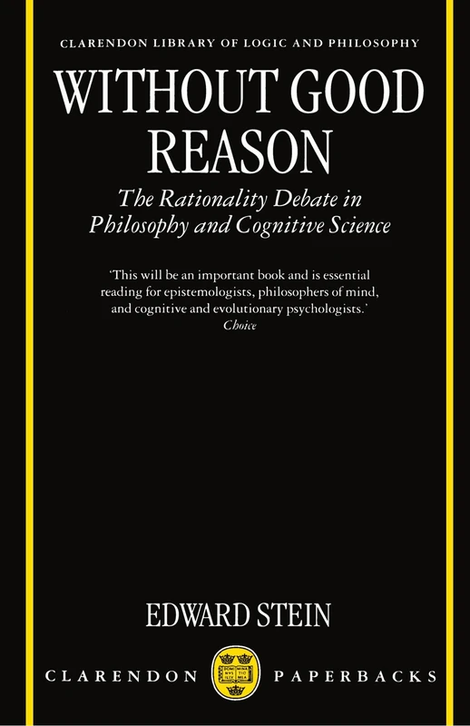 Without Good Reason: The Rationality Debate in Philosophy and Cognitive Science (Clarendon Library of Logic & Philosophy)