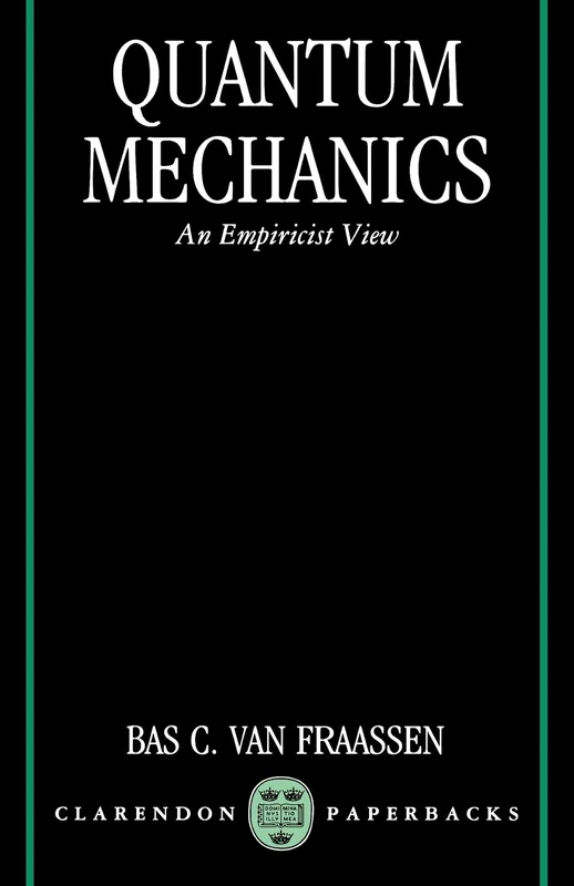 Quantum Mechanics: An Empiricist View (Clarendon Paperbacks)